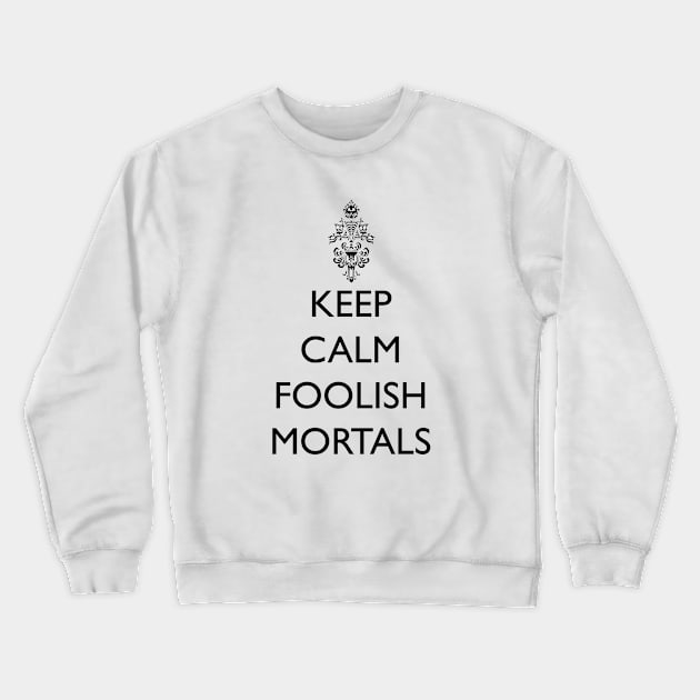 Keep Calm Foolish Mortals! Crewneck Sweatshirt by FandomTrading